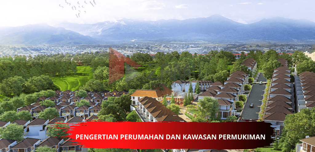 Pengertian Perumahan Dan Kawasan Permukiman Yang Harus Kamu Ketahui